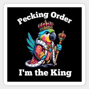 Parrot King Pecking Order- Funny Bird Owner Humor Magnet